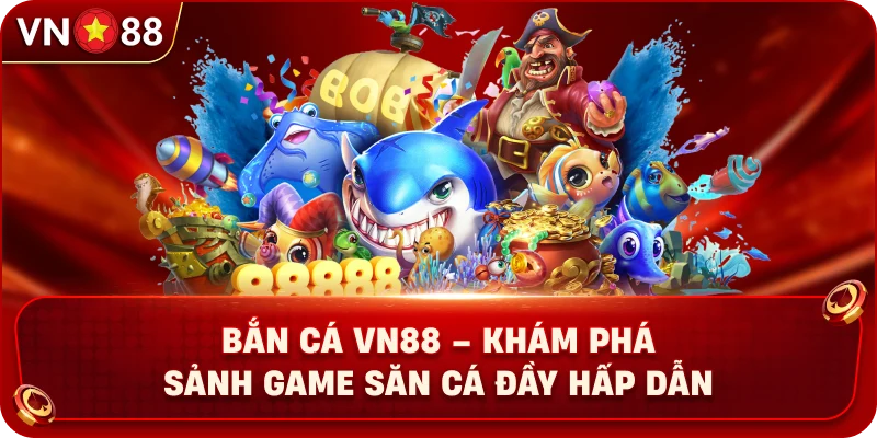 ban-ca-vn88-kham-pha-sanh-game-san-ca-day-hap-dan